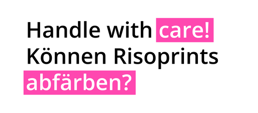 Handle with Care! Können Risodrucke abfärben?