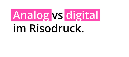 Analog vs. Digital im Risodruck