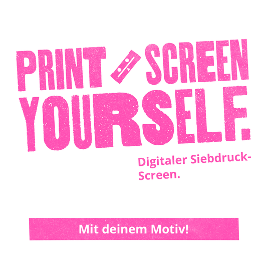 PrintScreen Yourself - Siebdruckscreen mit deinem Motiv